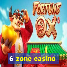 6 zone casino